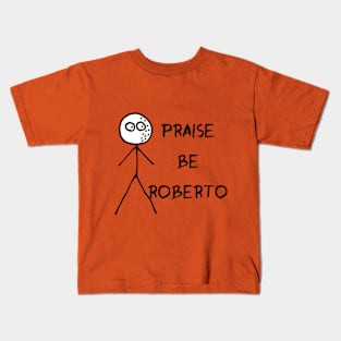 Praise be Roberto - Loathing Kids T-Shirt